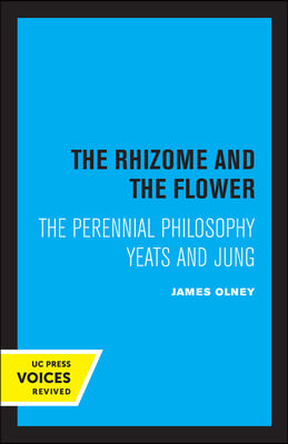 The Rhizome and the Flower: The Perennial Philosophy--Yeats and Jung