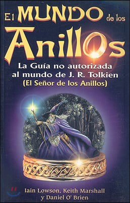 El Mundo de los Anillos: La Guia No Autorizada al Mundo de JRR Tolkien