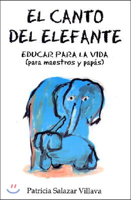 Canto del Elefane. El: The Elephant Song. Education for Life (for Teachers and Parents)