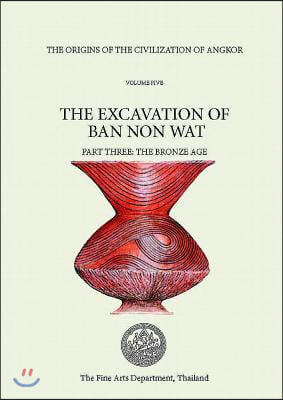 The Origins of the Civilization of Angkor, Volume 4: The Excavation of Ban Non Wat. Part II: The Neolithic Occupation