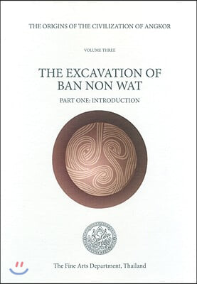 The Origins of the Civilisation of Angkor Volume 3: The Excavation of Ban Non Wat
