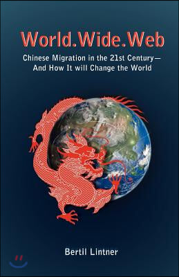 World.Wide.Web: Chinese Migration in the 21st Century--And How It Will Change the World