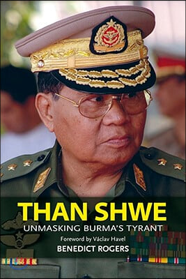 Than Shwe: Unmasking Burma&#39;s Tyrant