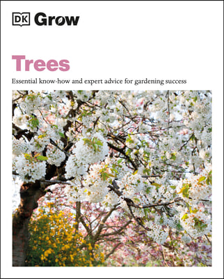 Grow Trees: Essential Know-How and Expert Advice for Gardening Success