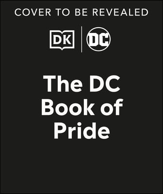 The DC Book of Pride: A Celebration of DC&#39;s Lgbtqia+ Characters