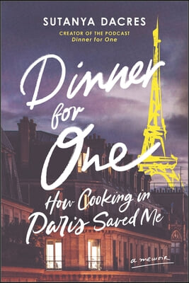 Dinner for One: How Cooking in Paris Saved Me