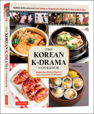 The Korean K-Drama Cookbook: Make the Dishes Seen in Your Favorite TV Shows!