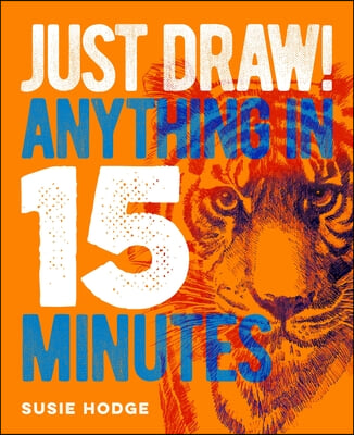 Just Draw!: A Creative Step-By-Step Guide for Artists