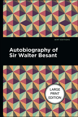 Autobiography of Sir Walter Besant: Large Print Edition