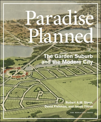 Paradise Planned: The Garden Suburb and the Modern City