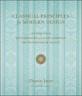 Classical Principles for Modern Design: Lessons from Edith Wharton and Ogden Codman's the Decoration of Houses