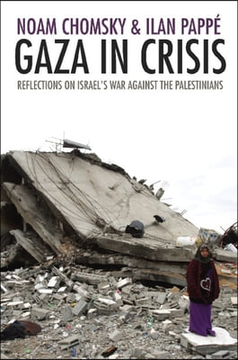 Gaza in Crisis: Reflections on Israel&#39;s War Against the Palestinians