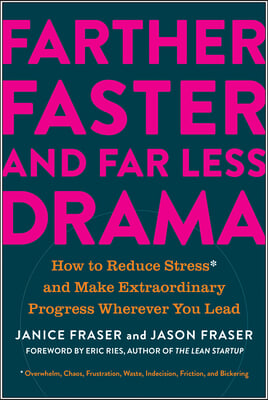 Farther, Faster, and Far Less Drama: How to Reduce Stress and Make Extraordinary Progress Wherever You Lead