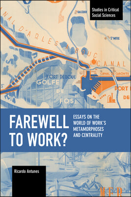 Farewell to Work?: Essays on the World of Work&#39;s Metamorphoses and Centrality