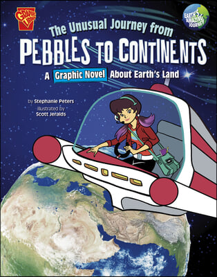 The Unusual Journey from Pebbles to Continents: A Graphic Novel about Earth&#39;s Land