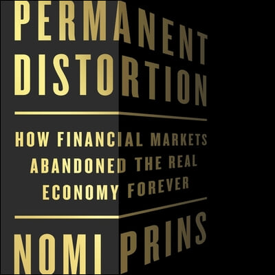 Permanent Distortion: How the Financial Markets Abandoned the Real Economy Forever