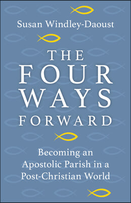 Four Ways Forward: Becoming an Apostolic Parish in a Post-Christian World