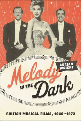 Melody in the Dark: British Musical Films, 1946-1972