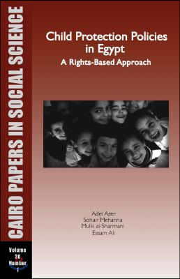 Child Protection Policies in Egypt: A Rights-Based Approach: Cairo Papers Vol. 30, No. 1