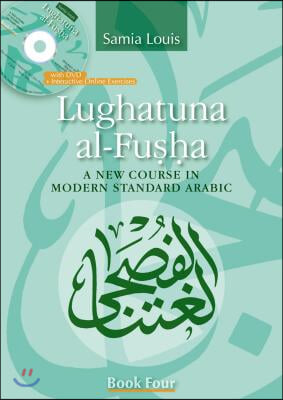 Lughatuna Al-Fusha: Book Four: A New Course in Modern Standard Arabic