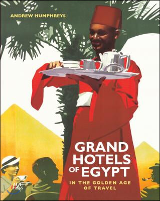 Grand Hotels of Egypt: In the Golden Age of Travel