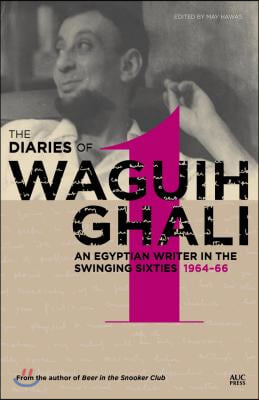 The Diaries of Waguih Ghali: An Egyptian Writer in the Swinging Sixties: Volume 1: 1964-66