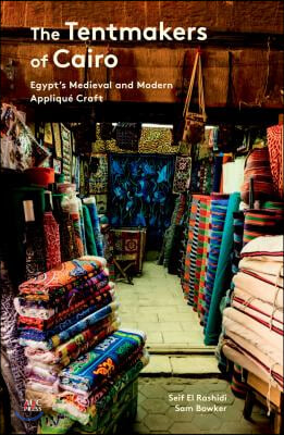 The Tentmakers of Cairo: Egypt's Medieval and Modern Applique Craft
