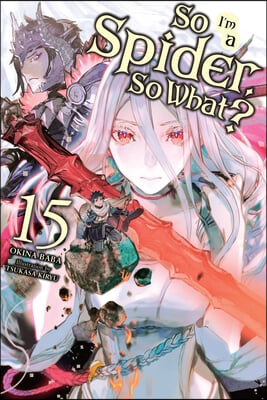 So I'm a Spider, So What?, Vol. 15 (Light Novel): Volume 15