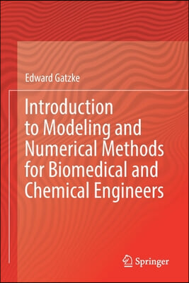 Introduction to Modeling and Numerical Methods for Biomedical and Chemical Engineers