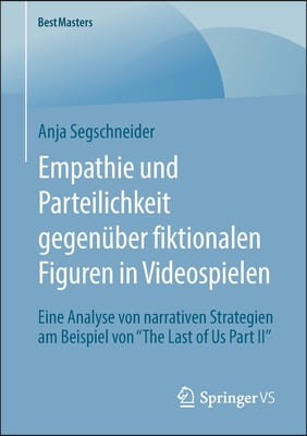 Empathie Und Parteilichkeit Gegenuber Fiktionalen Figuren in Videospielen: Eine Analyse Von Narrativen Strategien Am Beispiel Von &quot;The Last of Us Part