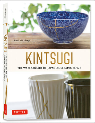 Kintsugi: The Wabi Sabi Art of Japanese Ceramic Repair