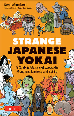 Strange Japanese Yokai: A Guide to Weird and Wonderful Monsters, Demons and Spirits