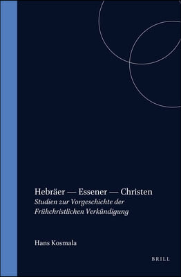 Hebr?er - Essener - Christen: Studien Zur Vorgeschichte Der Fr?hchristlichen Verk?ndigung