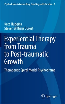 Experiential Therapy from Trauma to Post-Traumatic Growth: Therapeutic Spiral Model Psychodrama