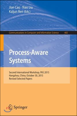 Process-Aware Systems: Second International Workshop, Pas 2015, Hangzhou, China, October 30, 2015. Revised Selected Papers