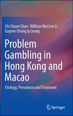 Problem Gambling in Hong Kong and Macao: Etiology, Prevalence and Treatment