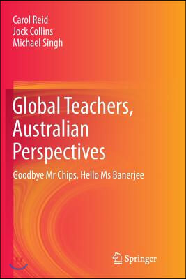 Global Teachers, Australian Perspectives: Goodbye MR Chips, Hello MS Banerjee