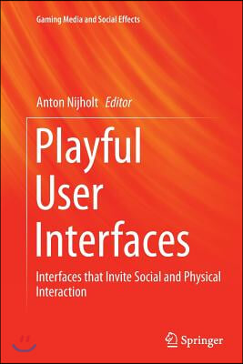Playful User Interfaces: Interfaces That Invite Social and Physical Interaction