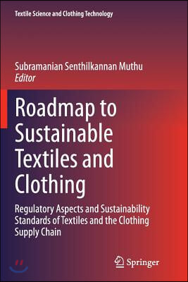 Roadmap to Sustainable Textiles and Clothing: Regulatory Aspects and Sustainability Standards of Textiles and the Clothing Supply Chain