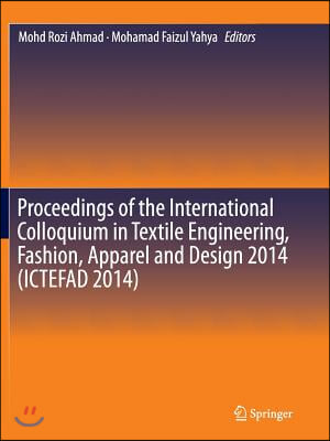 Proceedings of the International Colloquium in Textile Engineering, Fashion, Apparel and Design 2014 (Ictefad 2014)