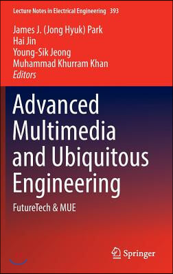 Advanced Multimedia and Ubiquitous Engineering: Futuretech & Mue