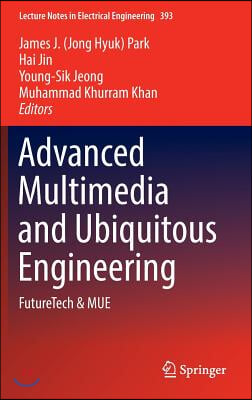 Advanced Multimedia and Ubiquitous Engineering: Futuretech &amp; Mue