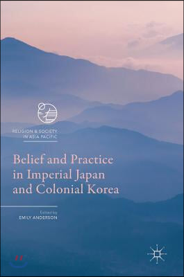 Belief and Practice in Imperial Japan and Colonial Korea