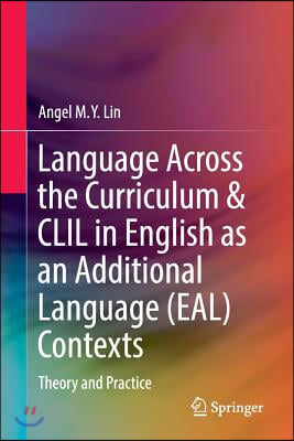 Language Across the Curriculum &amp; CLIL in English as an Additional Language (Eal) Contexts: Theory and Practice