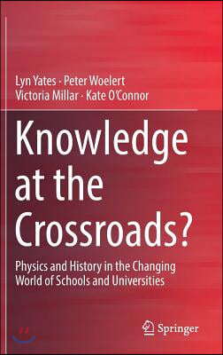 Knowledge at the Crossroads?: Physics and History in the Changing World of Schools and Universities