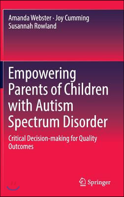 Empowering Parents of Children with Autism Spectrum Disorder: Critical Decision-Making for Quality Outcomes