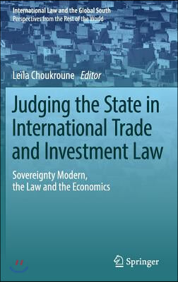 Judging the State in International Trade and Investment Law: Sovereignty Modern, the Law and the Economics