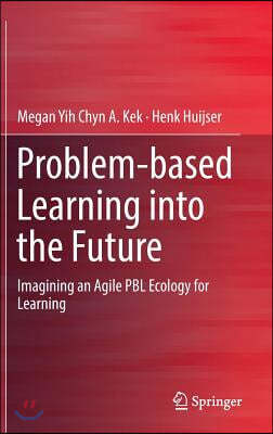 Problem-Based Learning Into the Future: Imagining an Agile Pbl Ecology for Learning