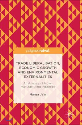 Trade Liberalisation, Economic Growth and Environmental Externalities: An Analysis of Indian Manufacturing Industries