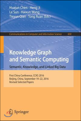 Knowledge Graph and Semantic Computing: Semantic, Knowledge, and Linked Big Data: First China Conference, CCKS 2016, Beijing, China, September 19-22,
